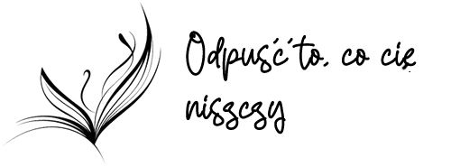 Odpuść to, co cię niszczy